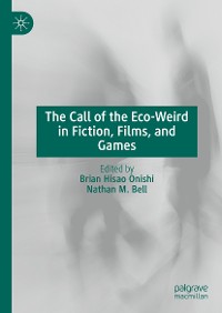 Cover The Call of the Eco-Weird in Fiction, Films, and Games