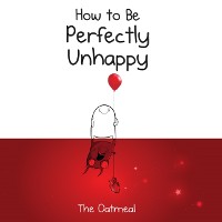 Cover How to Be Perfectly Unhappy