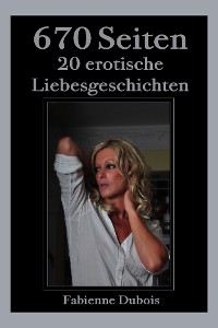 Cover 670 Seiten - 20 erotische Liebesgeschichten