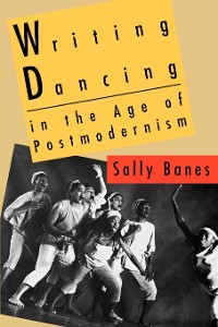 Cover Writing Dancing in the Age of Postmodernism