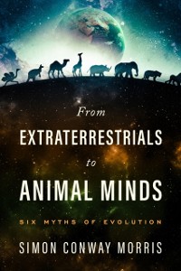 Cover From Extraterrestrials to Animal Minds : Six Myths of Evolution