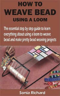Cover HOW TO WEAVE BEAD USING A LOOM