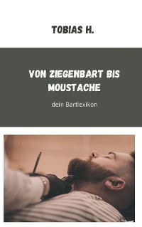 Cover Von Ziegenbart bis Moustache - dein Bartlexikon