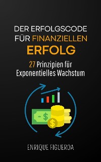 Cover Der Erfolgscode für Finanziellen Erfolg: 27 Prinzipien für Exponentielles Wachstum