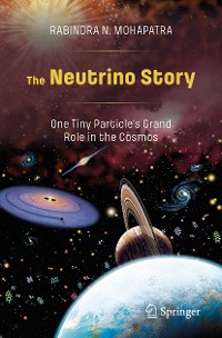 Cover The Neutrino Story: One Tiny Particle’s Grand Role in the Cosmos