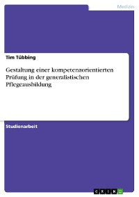 Cover Gestaltung einer kompetenzorientierten Prüfung in der generalistischen Pflegeausbildung