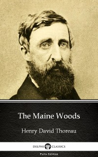 Cover The Maine Woods by Henry David Thoreau - Delphi Classics (Illustrated)