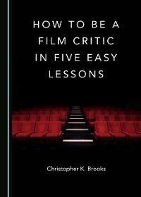 Cover How to Be a Film Critic in Five Easy Lessons
