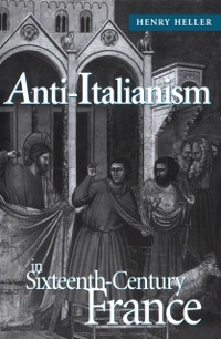 Cover Anti-Italianism in Sixteenth-Century France