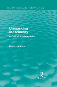 Cover Unmasking Masculinity (Routledge Revivals)