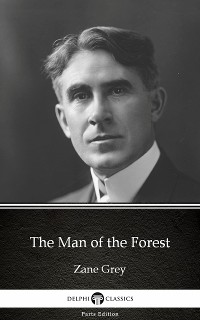 Cover The Man of the Forest by Zane Grey - Delphi Classics (Illustrated)
