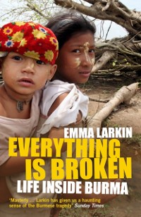 Cover Everything is Broken : The Untold Story of Disaster Under Burma's Military Regime