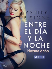 Cover Entre el día y la noche 11: Hazme daño – una novela erótica BDSM