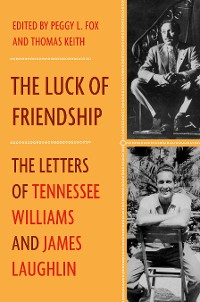 Cover The Luck of Friendship: The Letters of Tennessee Williams and James Laughlin