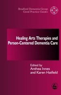 Cover Healing Arts Therapies and Person-Centred Dementia Care