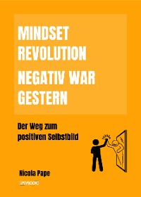 Cover Mindset Revolution - Negativ war gestern / wissenschaftlich fundierter Ratgeber