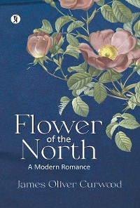 Cover Flower Of The North: A Modern Romance