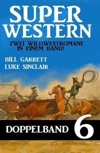 Cover Super Western Doppelband 6 - Zwei Wildwestromane in einem Band!