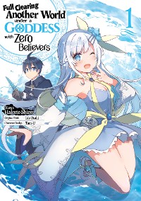 Cover Full Clearing Another World under a Goddess with Zero Believers (Manga) Volume 1