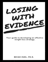 Cover Losing With Evidence: Your Guide to Developing an Effective Weight Loss Strategy