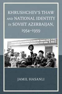 Cover Khrushchev's Thaw and National Identity in Soviet Azerbaijan, 1954-1959