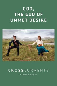 Cover CrossCurrents: God, The God of Unmet Desire