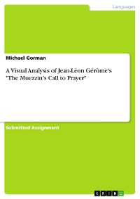 Cover A Visual Analysis of Jean-Léon Gérôme's "The Muezzin's Call to Prayer"
