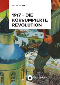 Cover 1917 – Die korrumpierte Revolution