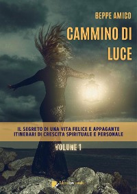 Cover Cammino di Luce - Il Segreto di una vita felice e appagante