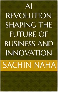 Cover AI Revolution: Shaping the Future of Business and Innovation