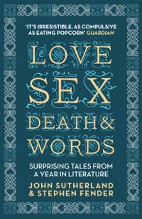 Cover Love, Sex, Death and Words : Surprising Tales From a Year in Literature