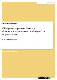 Cover Change management. How can development processes be designed in organisations?