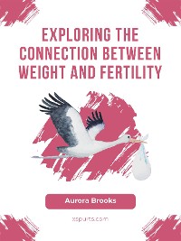 Cover Exploring the Connection Between Weight and Fertility