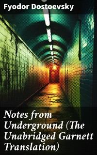 Cover Notes from Underground (The Unabridged Garnett Translation)