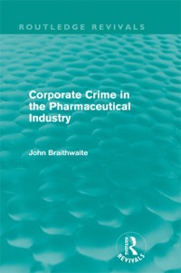 Cover Corporate Crime in the Pharmaceutical Industry (Routledge Revivals)