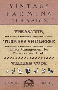 Cover Pheasants, Turkeys and Geese: Their Management for Pleasure and Profit