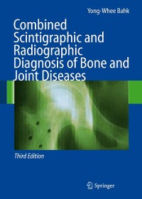 Cover Combined Scintigraphic and Radiographic Diagnosis of Bone and Joint Diseases