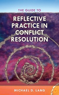 Cover The Guide to Reflective Practice in Conflict Resolution