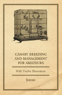 Cover Canary Breeding and Management for Amateurs with Twelve Illustrations