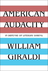 Cover American Audacity: In Defense of Literary Daring