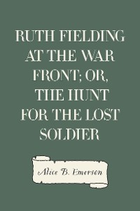 Cover Ruth Fielding at the War Front; or, The Hunt for the Lost Soldier