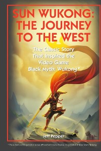 Cover Sun Wukong: The Journey to the West: The Classic Story That Inspired the Video Game Black Myth