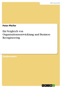 Cover Ein Vergleich von Organisationsentwicklung und Business Reengineering