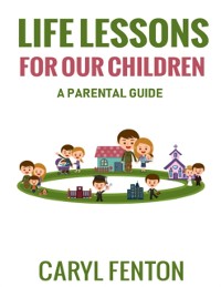 Cover Life Lessons for Our Children: A Parental Guide