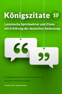 Cover Königszitate 10: Lateinische Sprichwörter und Zitate mit Erklärung der deutschen Bedeutung