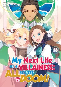 Cover My Next Life as a Villainess: All Routes Lead to Doom! Volume 13 (Light Novel)