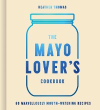 Cover Mayo Lover's Cookbook