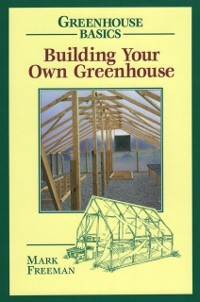 Cover Building Your Own Greenhouse