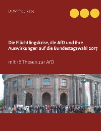 Cover Die Flüchtlingskrise, die AfD und ihre Auswirkungen auf die Bundestagswahl 2017