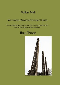 Cover Wir waren Menschen zweiter Klasse. Die Geschichte der 1040 im Sommer 1944 von Athen nach Deutschland deportierten Griechen Ihre Toten